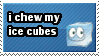 stamp that says: i chew my ice cubes